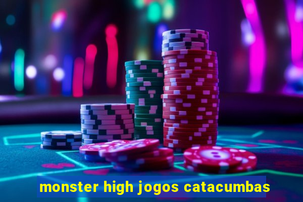 monster high jogos catacumbas